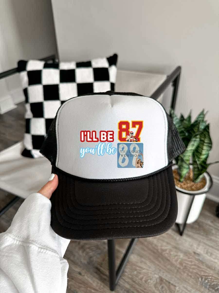 I'll Be 87, You'll Be 89 Trucker Hat