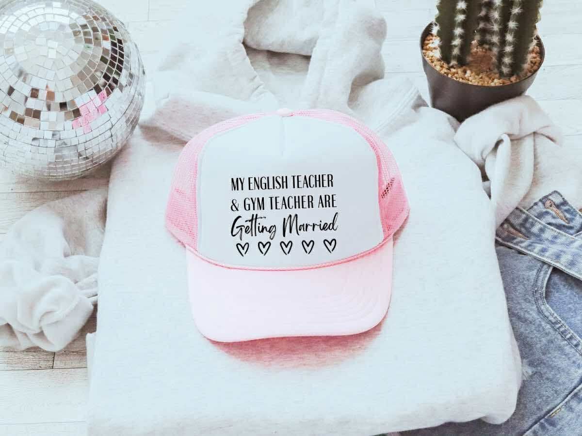 My English Teacher & Gym Teacher Are Getting Married Trucker Hat