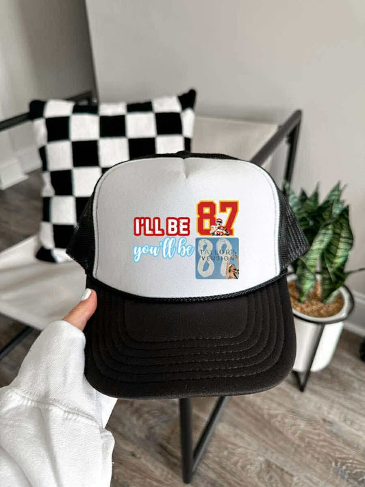 I'll Be 87, You'll Be 89 Trucker Hat