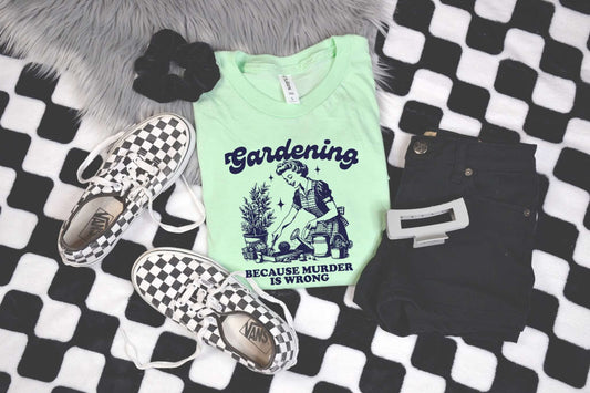Gardening, Because Murder Is Wrong Graphic Tee