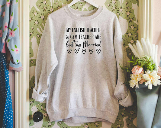 My English Teacher & Gym Teacher Are Getting Married Graphic Sweatshirt