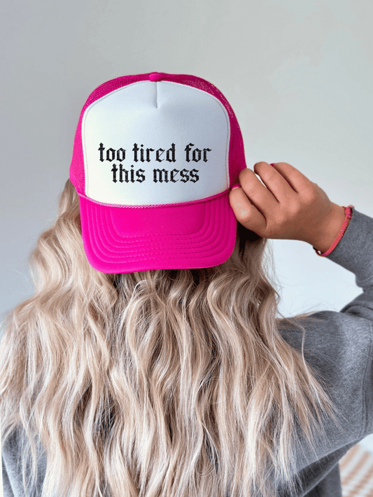 Too Tired For This Mess Trucker Hat