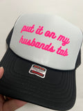 Put it on my husbands tab- trucker hat