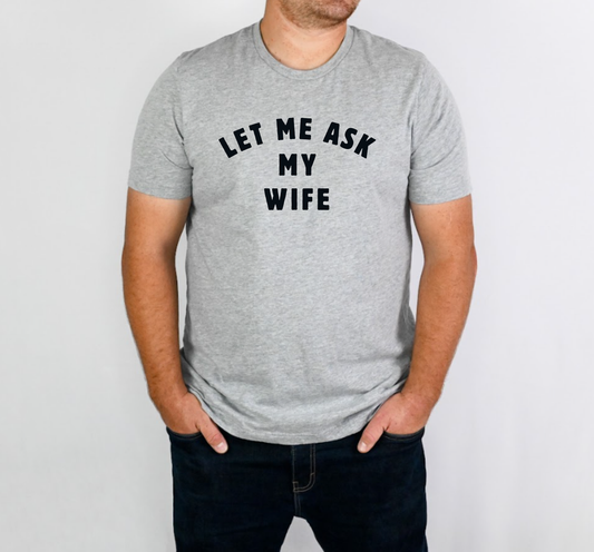 Let me Ask My Wife Mens Graphic Tee