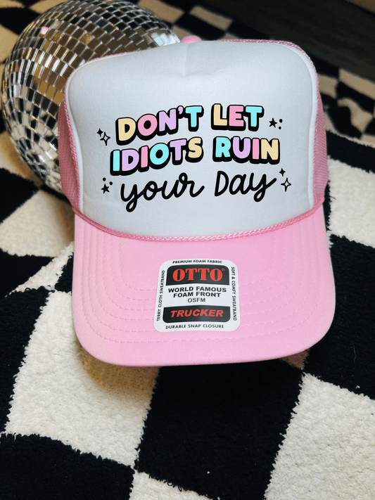 Don't let idiots ruin your day- trucker hat