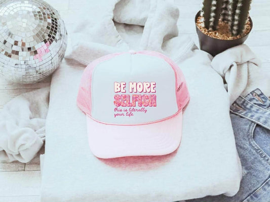 Be More Selfish Trucker Hat