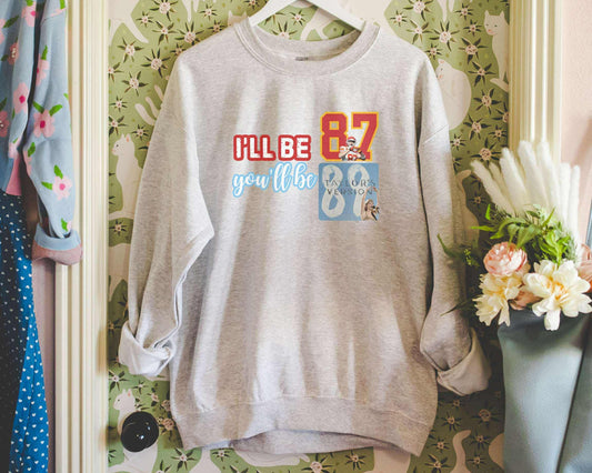 I'll Be 87, You'll Be 89 Graphic Sweatshirt